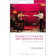 Disability Theatre and Modern Drama Recasting Modernism