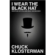 I Wear the Black Hat : Grappling with Villains (Real and Imagined)