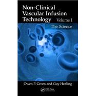 Non-Clinical Vascular Infusion Technology, Volume I: The Science