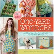 One-Yard Wonders 101 Sewing Projects; Look How Much You Can Make with Just One Yard of Fabric!