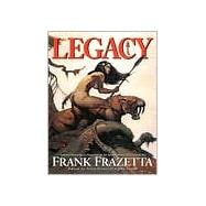 Legacy Selected Paintings and Drawings by the Grand Master of Fantastic Art, Frank Frazetta