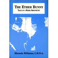 The Ether Bunny: Tales of a Nurse Anesthetist