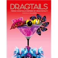 Dragtails Fierce Cocktails Inspired by Drag Royalty