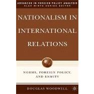 Nationalism in International Relations Norms, Foreign Policy, and Enmity
