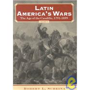 Latin America's Wars Vol. I : The Age of Caudillo, 1791-1899