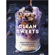 Clean Sweets Simple, High-Protein Desserts for One