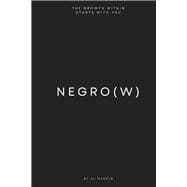 NEGRO(W) THE GROWTH WITHIN STARTS WITH YOU