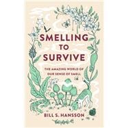 Smelling to Survive The Amazing World of Our Sense of Smell