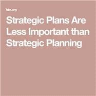 Strategic Plans Are Less Important than Strategic Planning (H02YIU-PDF-ENG)
