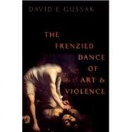 The Frenzied Dance of Art and Violence,9780190064495