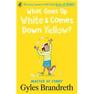 What Goes Up White and Comes Down Yellow? The funny, fiendish and fun-filled book of riddles!