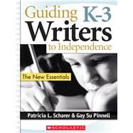 Guiding K–3 Writers to Independence The New Essentials