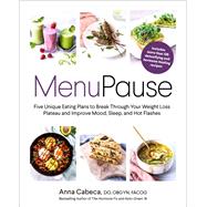 MenuPause Five Unique Eating Plans to Break Through Your Weight Loss Plateau and Improve Mood, Sleep, and Hot Flashes