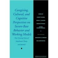 Caregiving, Cultural, and Cognitive Perspectives on Secure-Base Behavior and Working Models New Growing Points of Attachment Theory and Research