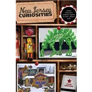New Jersey Curiosities Quirky Characters, Roadside Oddities & Other Offbeat Stuff
