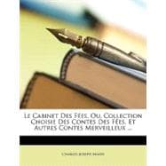 Le Cabinet Des Fes, Ou, Collection Choisie Des Contes Des Fes, Et Autres Contes Merveilleux ...