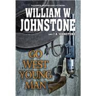 Go West, Young Man A Riveting Western Novel of the American Frontier