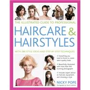 The Illustrated Guide to Professional Haircare and Hairstyles With 280 Style Ideas And Step-By-Step Techniques