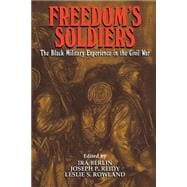 Freedom's Soldiers: The Black Military Experience in the Civil War
