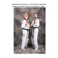 On the Forms of Taekwondo Vol 1 General Thesis on the Practice of Forms