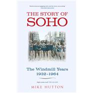 The Story of Soho The Windmill Years 1932-1964