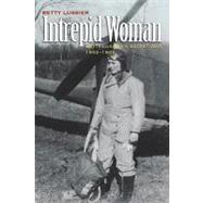 Intrepid Woman: Betty Lussier's Secret War, 1942-1945
