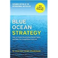 Blue Ocean Strategy: How to Create Uncontested Market Space and Make the Competition Irrelevant  13892-HBK-ENG