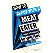 How to Argue With a Meat Eater (And Win Every Time)