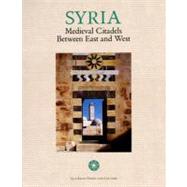 Syria : Medieval Citadels Between East and West