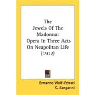Jewels of the Madonn : Opera in Three Acts on Neapolitan Life (1912)