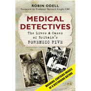Medical Detectives The Lives & Cases of Britain's Forensic Five