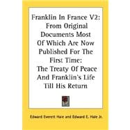 Franklin in France: From Original Documents Most of Which Are Now Published for the First Time: the Treaty of Peace and Franklin's Life Till His Return