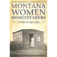 Montana Women Homesteaders : A Field of One's Own