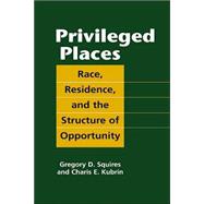 Privileged Places: Race, Residence, and the Structure of Opportunity
