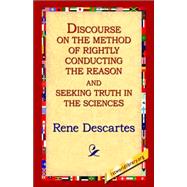Discourse on the Method of Rightly Conducting the Reason and Seeking Truth in the Sciences