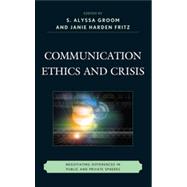 Communication Ethics and Crisis Negotiating Differences in Public and Private Spheres