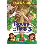 Trouble at Table 5 #5: Trouble to the Max