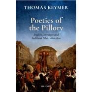 Poetics of the Pillory English Literature and Seditious Libel, 1660-1820