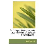 An Essay on the Improvement to Be Made in the Cultivation of Small Farms