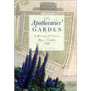 The Apothecaries' Garden: A History of the Chelsea Physic Garden