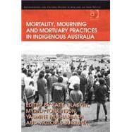 Mortality, Mourning and Mortuary Practices in Indigenous Australia