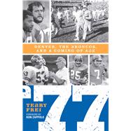 77 Denver, The Broncos, and a Coming of Age,9781589794498