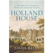 Holland House A History of London's Most Celebrated Salon