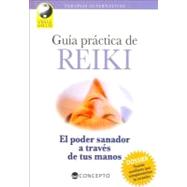 Guia Practica De Reiki / A Practical Guide to Reiki: El Poder Sanador a Traves De Tus Manos / The Healing Power Through your Hands