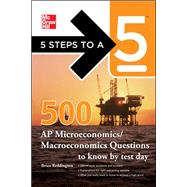 5 Steps to a 5 500 Must-Know AP Microeconomics/Macroeconomics Questions