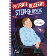Trailblazers: Stephen Hawking A Life Beyond Limits