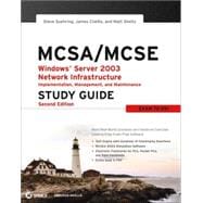 MCSA / MCSE: Windows Server 2003 Network Infrastructure Implementation, Management, and Maintenance Study Guide Exam 70-291