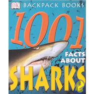 Backpack Books: 1001 Facts About Sharks