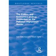 The Politics and Economics of Drug Production on the Pakistan-Afghanistan Border