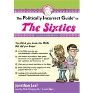 The Politically Incorrect Guide™ to the Sixties